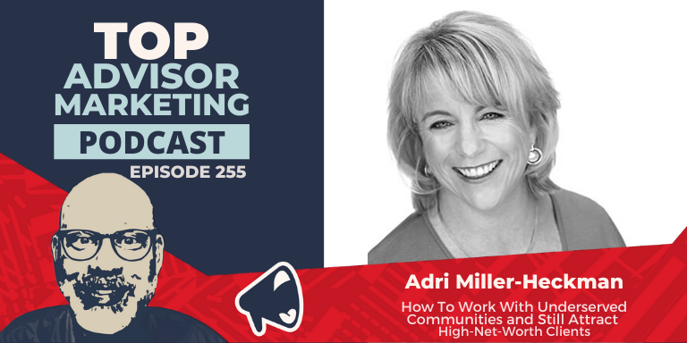 A podcast graphic that reads: How To Work With Underserved Communities and Still Attract High-Net-Worth Clients With Adri Miller-Heckman (Ep. 255)