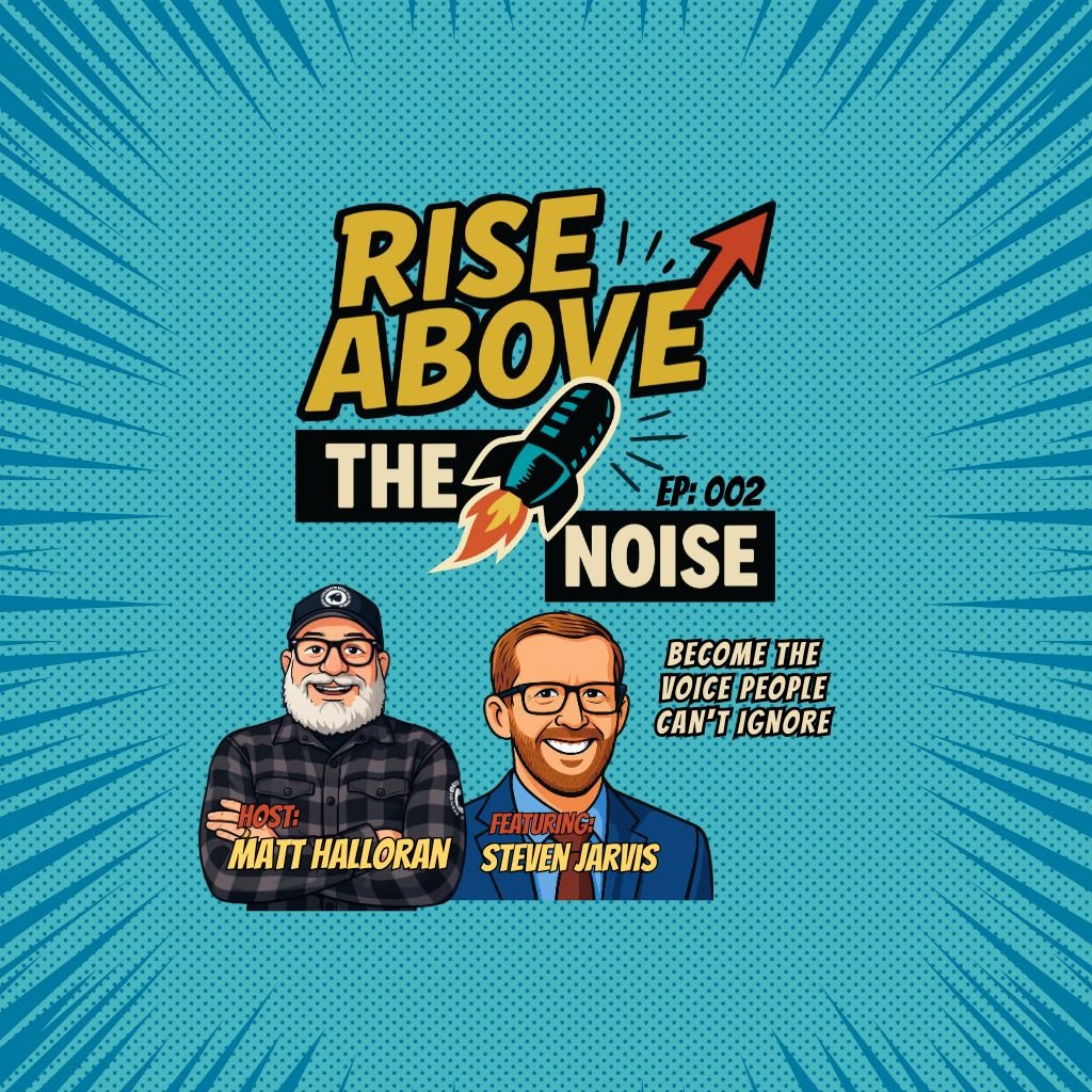 Rise Above The Noise podcast cover, episode 002, host Matt Halloran with guest Steven Jarvis