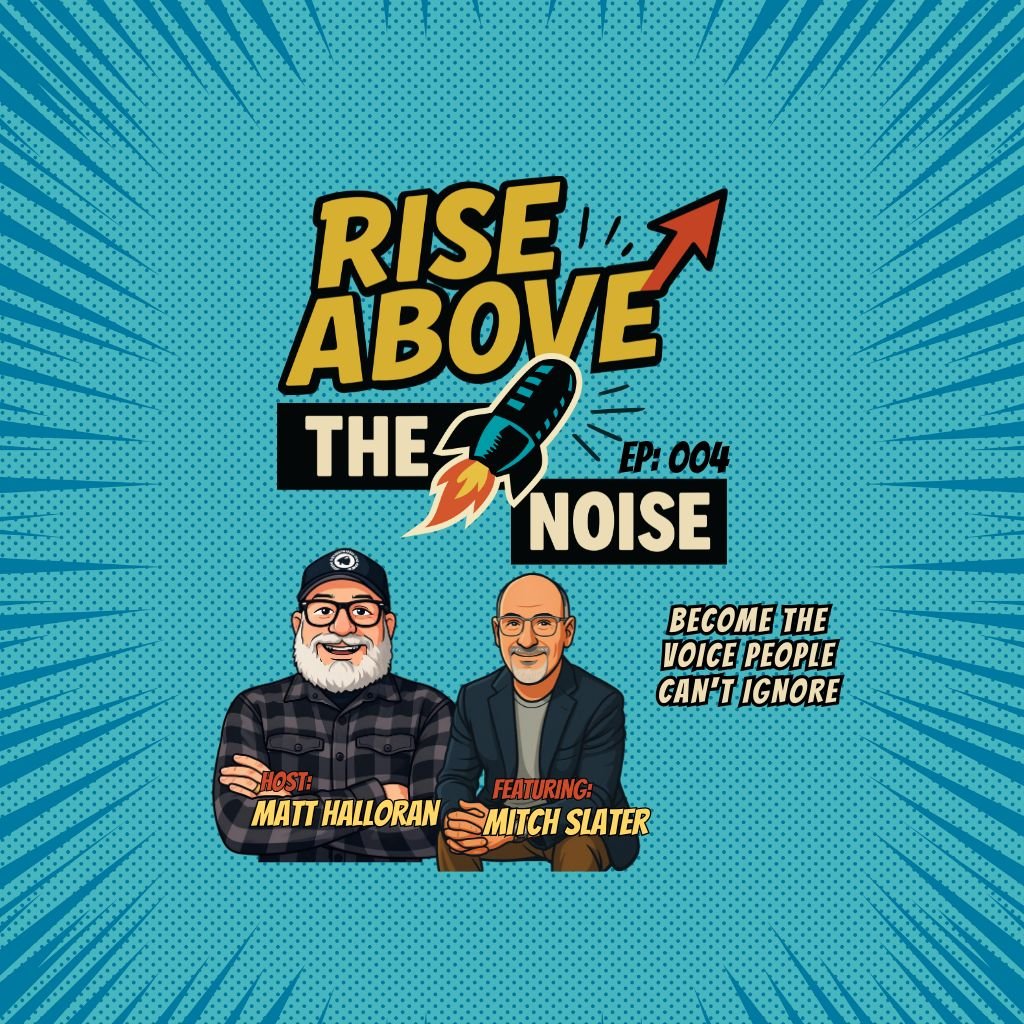 Rise Above The Noise podcast cover, episode 004, host Matt Halloran with guest Mitch Slater
