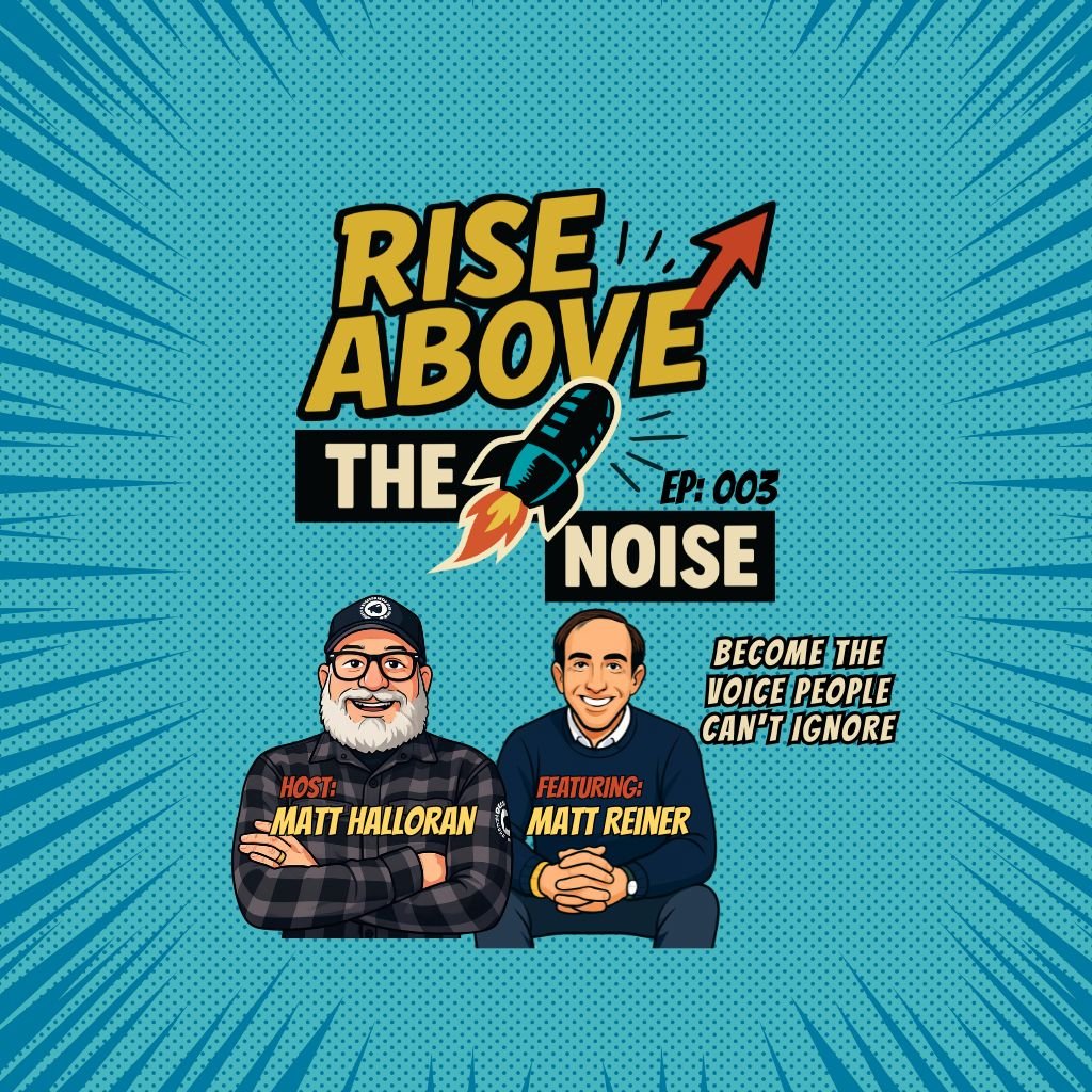 Rise Above The Noise podcast cover, episode 003, host Matt Halloran with guest Matt Reiner