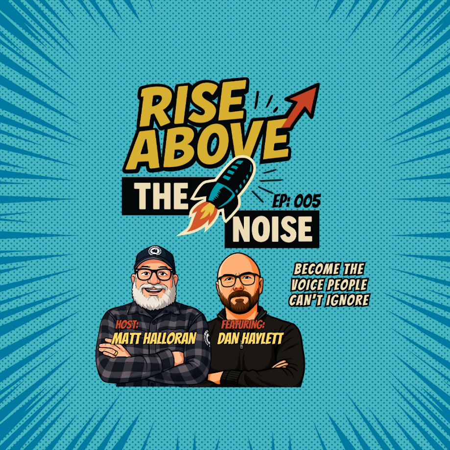 Rise Above The Noise podcast cover, episode 005, host Matt Halloran with guest Dan Haylett