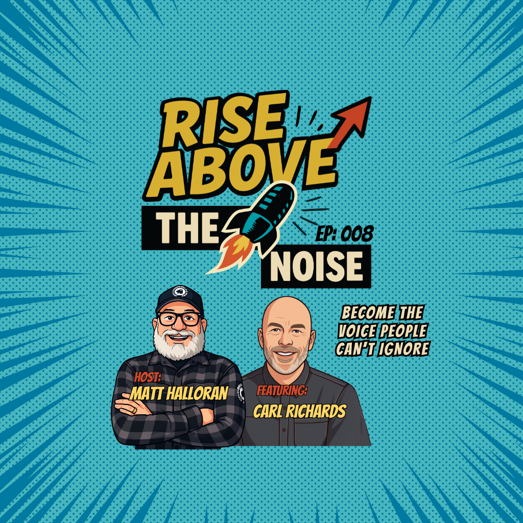 Rise Above The Noise podcast cover, episode 008, host Matt Halloran with guest Carl Richards