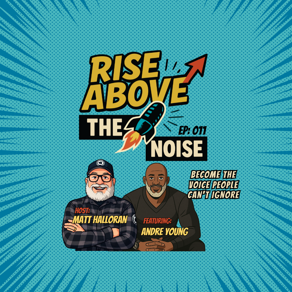 Rise Above The Noise podcast cover, episode 011, host Matt Halloran with guest Andre Young