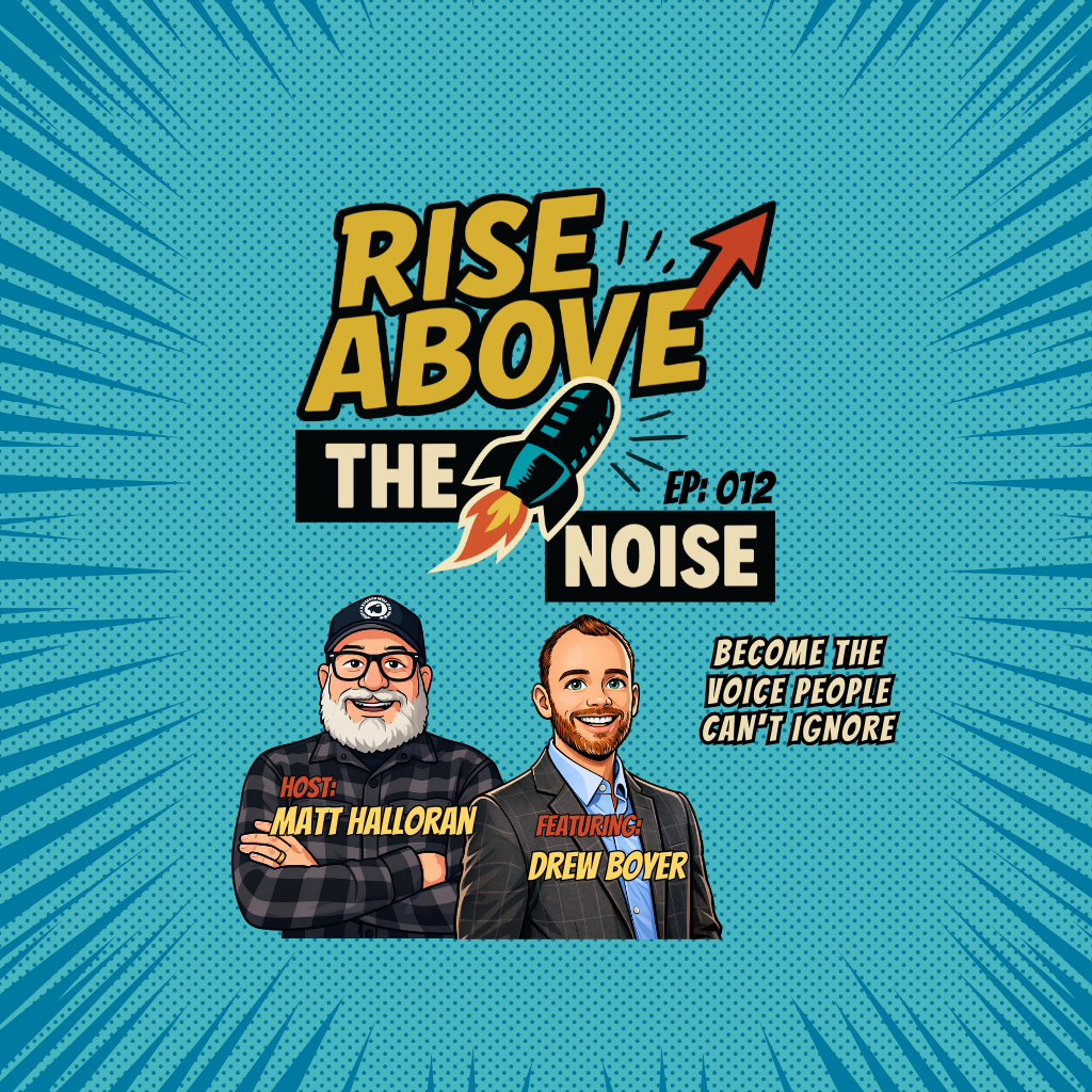 Rise Above The Noise podcast cover, episode 012, host Matt Halloran with guest Drew Boyer