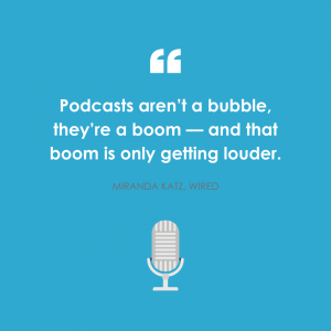 Podcasts aren’t a bubble, they’re a boom—and that boom is only getting louder. (2)